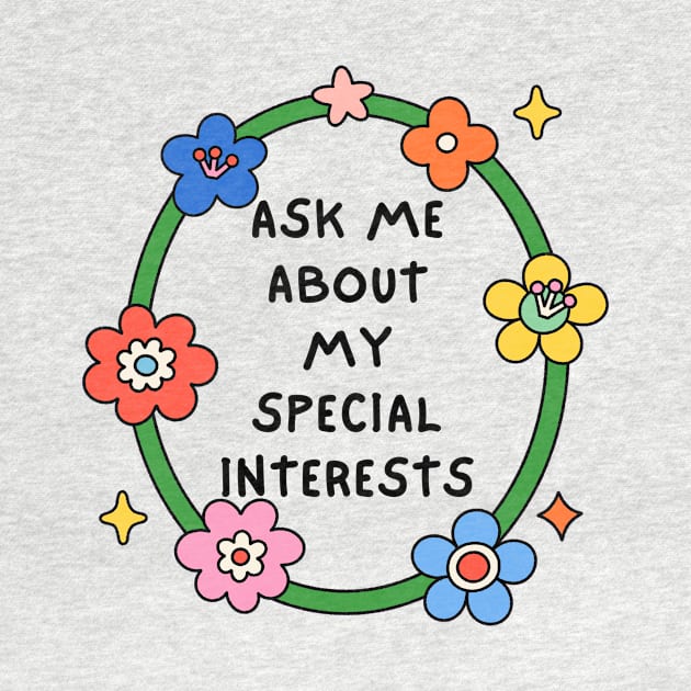 Ask Me About My Special Interests by Messijoun